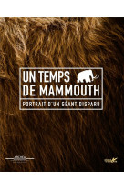 Un temps de mammouth - portrait d'un geant disparu
