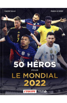 50 heros pour le mondial 2022 - livre