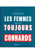 Pourquoi les femmes tombent toujours sur des connards