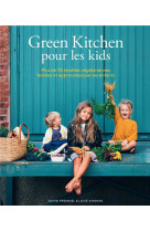 Green kitchen pour les kids - plus de 70 recettes vegetariennes testees et approuvees par les enfant