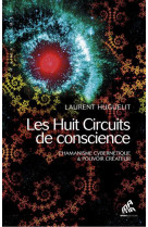 Huit circuits de conscience (tome 1) - chamanisme cybernetique & pouvoir createur