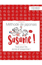 Susume ! methode de japonais - tout pour lire, ecrire et s-exprimer !