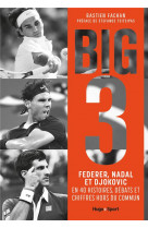 Federer, nadal, djokovic, l-histoire du big 3