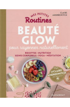 Mes petites routines - beaute glow - pour rayonner inside & outside