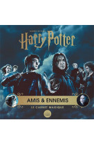 Harry potter - amis et ennemis - le carnet magique