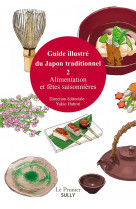 Guide illustre du japon traditionnel vol 2 - alimentation et fetes saisonnieres