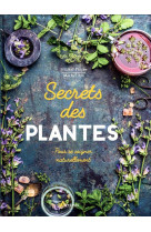 Secrets des plantes - pour se soigner naturellement