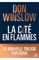 La cite en flammes - la nouvelle trilogie explosive de don winslow: noire, epique, magistrale !