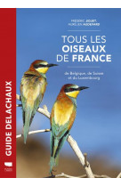 Tous les oiseaux de france - de belgique, de suisse et du luxembourg
