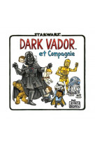 Star wars - famille vador - t04 - dark vador et compagnie