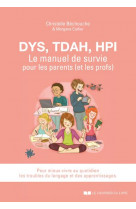 Dys, tdah, hpi, le manuel de survie pour les parents (et les profs)