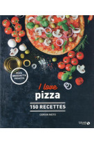 I love pizza - 150 recettes