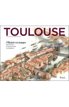 Toulouse, l'histoire en images