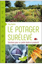 Le potager sureleve - solutions pour un jardin facile et productif