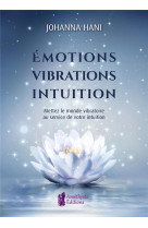 Emotions - vibrations - intuition - mettez le monde vibratoire au service de votre intuition