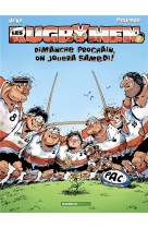 Les rugbymen - tome 04 - dimanche prochain, on jouera samedi !