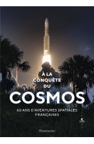 A la conquete du cosmos - 60 ans d'aventures spatiales francaises - illustrations, noir et blanc