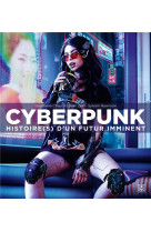 Cyberpunk histoire(s) d'un futur imminent