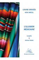 L'illusion mexicaine. loupita et autres textes