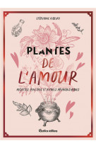 Plantes de l-amour, recettes, philtres et rituels aphrodisiaques