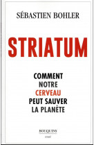 Striatum - comment notre cerveau peut sauver la planete