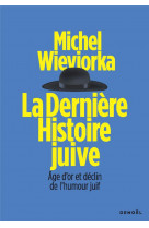 La derniere histoire juive - age d-or et declin de l-humour juif