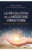 La revolution de la medecine vibratoire : guerison quantique et therapies de l'avenir