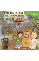Charles : enfant de la seconde guerre mondiale - 1939 - 1945