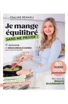 Je mange equilibre sans me priver ! 4 semaines de menus simples et rapides pour toute la famille