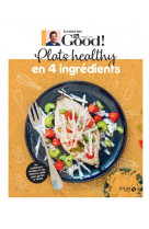 En cuisine avec dr good  -  plats healthy en 4 ingredients