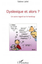 Dyslexique et alors ?  -  un autre regard sur le handicap