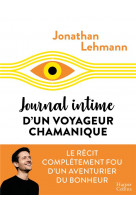 Journal intime d-un voyageur chamanique - le recit completement fou d-un aventurier du bonheur