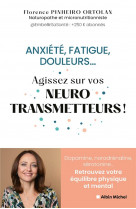 Anxiete, fatigue, douleurs... agissez sur vos neurostransmetteurs ! dopamine, noradrenaline, serotonine... retrouvez votre equilibre physique et mental