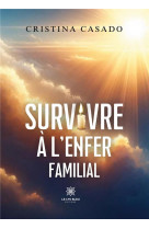 Survivre a l'enfer familial