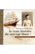 Narcisse pelletier, la vraie histoire du sauvage blanc