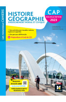 Les nouveaux cahiers - histoire-geographie-emc cap - ed. 2023 - livre élève