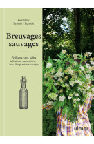 Breuvages sauvages - pétillants, vins, kéfirs, infusions, smoothies ... avec des plantes sauvages