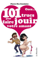 Osez 101 trucs pour faire jouir votre amant