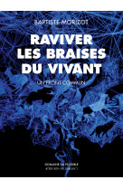 Raviver les braises du vivant