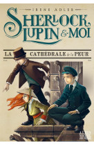 Sherlock, lupin & moi t4 la cathédrale de la peur