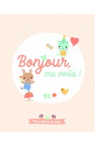 Bonjour, me voilà ! - mon album de bébé