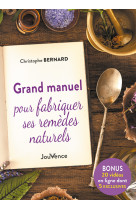 Grand manuel pour fabriquer ses remèdes naturels