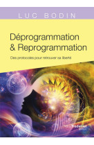 Déprogrammation et reprogrammation - des protocoles pour retrouver sa liberté