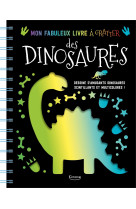 Mon fabuleux livre à gratter des dinosaures