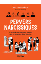 Pervers narcissiques - 50 scènes du quotidien pas si anodines pour les démasquer et leur faire face