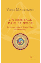 Un ermitage dans la neige - la vie exemplaire de ténzin palmo née diane perry (nouvelle édition)