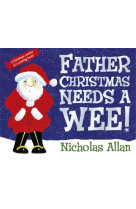 Father christmas needs a wee (hardback) /anglais