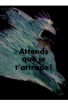 Attends que je t'attrape !