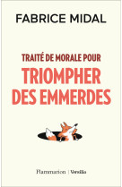 Traité de morale pour triompher des emmerdes