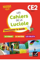 Les cahiers de la luciole ce2 éd. 2016 questionner le monde du vivant, de la matière et des objets